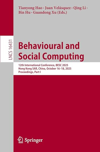 Behavioural and Social Computing: 12th International Conference, BESC 2025, Hong Kong SAR, China, October 16–18, 2025, Proceedings, Part I (Lecture Notes in Computer Science, Band 16431)