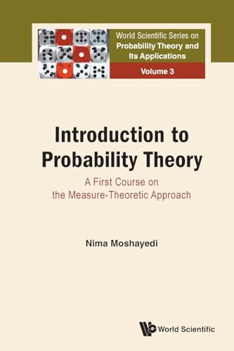 Introduction To Probability Theory: A First Course On The Measure-theoretic Approach (World Scientific Series on Probability Theory and Its Applications, Band 3)