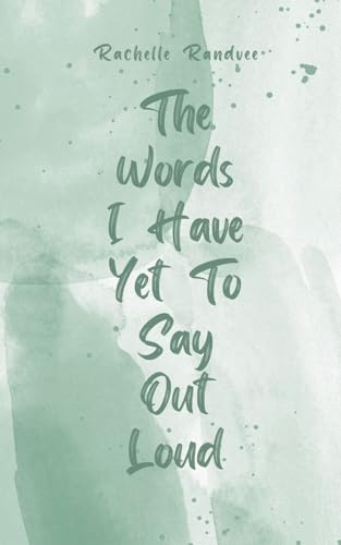 The Words I Have Yet To Say Out Loud