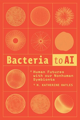 Bacteria to AI: Human Futures with Our Nonhuman Symbionts
