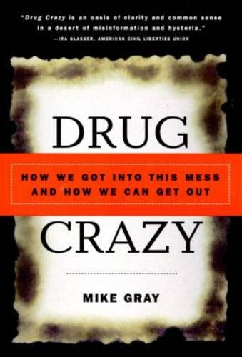 Drug Crazy: How We Got into This Mess and How We Can Get Out