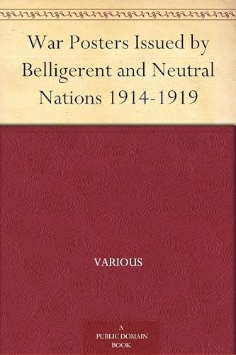 War Posters Issued by Belligerent and Neutral Nations 1914-1919