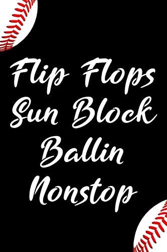 Flip Flops Sun Block Ballin Nonstop: Blank Lined Journal Notebook, Funny baseball Notebook, baseball notebook, baseball Journal, Ruled, Writing Book, Notebook for Baseball lovers, Baseball gifts