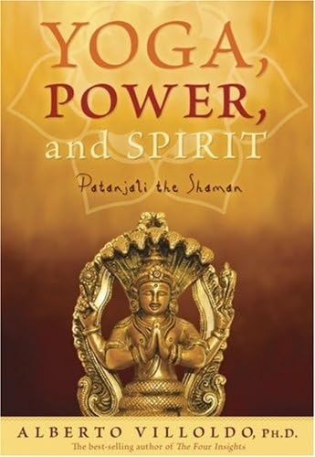 Yoga, Power, And Spirit: Patanjali the Shaman
