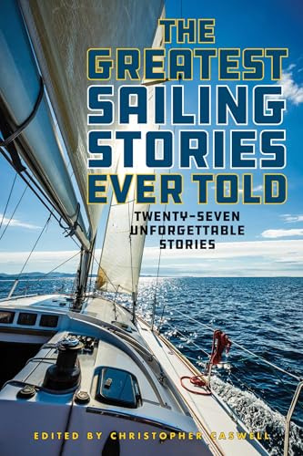 The Greatest Sailing Stories Ever Told: Twenty-Seven Unforgettable Stories