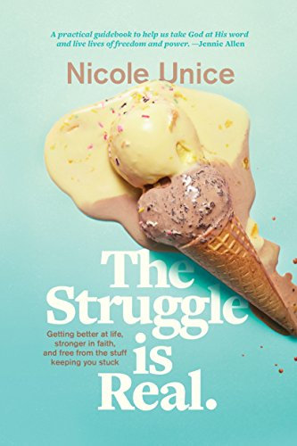 Struggle Is Real, The: Getting Better at Life, Stronger in Faith, and Free from the Stuff Keeping You Stuck