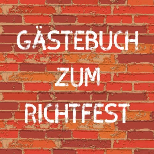 Gästebuch zum Richtfest: Erinnerungsbuch zur Einweihung, Einzug oder Richtfest - 110 Seiten in toller Steinmauer-Optik (Soft-Cover) - 21x21cm
