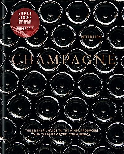 Champagne: The Essential Guide to the Wines, Producers, and Terroirs of the Iconic Region