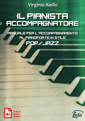 Il Pianista Accompagnatore: Manuale per l'accompagnamento al pianoforte in stile Pop/Jazz