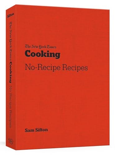 The New York Times Cooking No-Recipe Recipes: [A Cookbook]