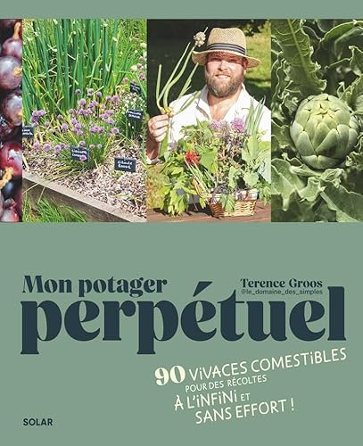 Mon potager perpétuel: 90 plantes comestibles pour des récoltes à l'infini et sans effort
