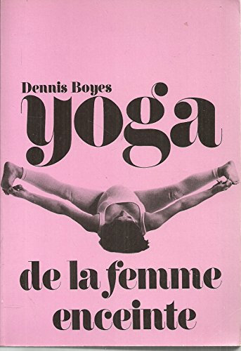 Le yoga de la femme enceinte, et conseils d'éducation yogique