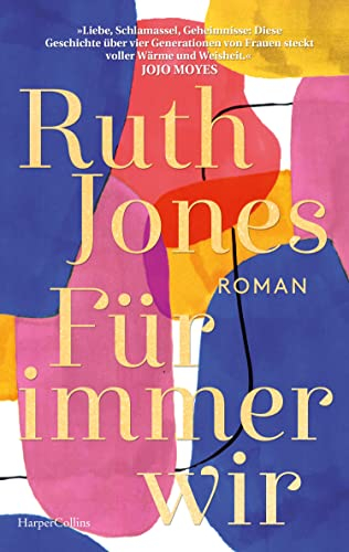 Für immer wir: Roman | SUNDAY TIMES-Bestsellerautorin | »Diese Geschichte über vier Generationen von Frauen ist erfüllt von Ruth Jones' Wärme und Weisheit.« Jojo Moyes, SPIEGEL-Bestsellerautorin