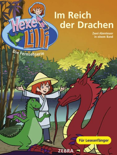 Im Reich der Drachen: Bunter Geschichtenspaß mit TV-Hexe Lilli: Lilli und der chinesische Drache; Lilli und das Ungeheuer von Loch Ness. Zwei Abenteuer in einem Band