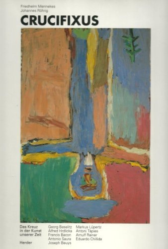 Crucifixus. Das Kreuz in der Kunst unserer Zeit