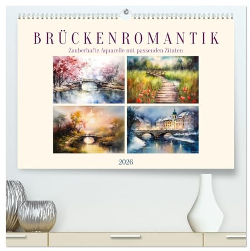 Brückenromantik (hochwertiger Premium Wandkalender 2026 DIN A2 quer), Kunstdruck in Hochglanz: Zauberhafte Aquarelle mit passenden Zitaten (CALVENDO Kunst)