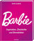 Barbie: Inspiration, Geschichte und Vermächtnis - mit exklusiven Fotos - für Barbie Fans und Sammler