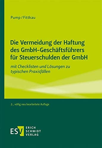 Die Vermeidung der Haftung des GmbH-Geschäftsführers für Steuerschulden der GmbH: mit Checklisten und Lösungen zu typischen Praxisfällen