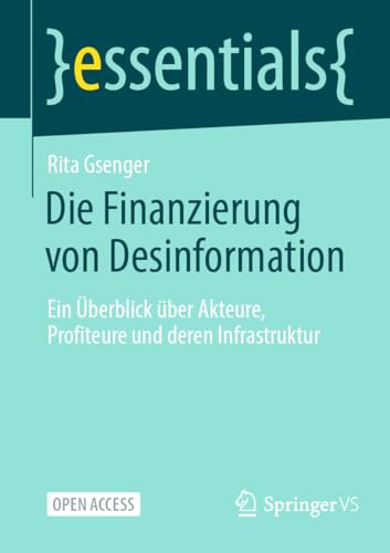 Die Finanzierung von Desinformation: Ein Überblick über Akteure, Profiteure und deren Infrastruktur (essentials)