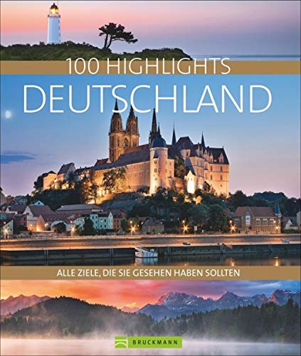 Bildband Deutschland. 100 Highlights zwischen Nordsee und Alpen in malerischen Bildern. Das Reiseziel Deutschland ganz neu entdecken: Mit Adressen zu ... Alle Ziele, die Sie gesehen haben sollten