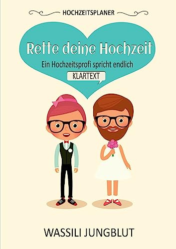 Hochzeitsplaner Rette deine Hochzeit: Ein Hochzeitsprofi spricht endlich Klartext!