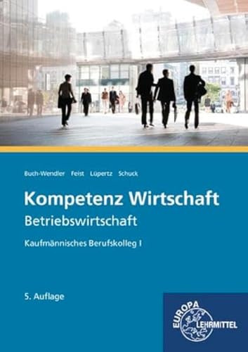 Kompetenz Wirtschaft - Betriebswirtschaft: Kaufmännisches Berufskolleg I
