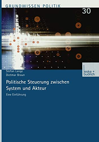 Politische Steuerung zwischen System und Akteur: Eine Einführung (Grundwissen Politik, 30, Band 30)