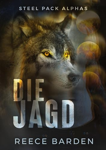 Die Jagd: Eine paranormale, romantische Wolfshifter Roman (Steel Pack Alphas)