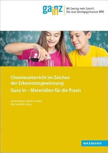 Chemieunterricht im Zeichen der Erkenntnisgewinnung (Ganz In - Materialien für die Praxis)