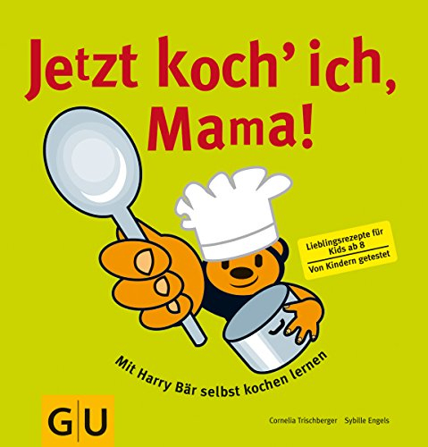 Jetzt koch ich, Mama!: Mit Harry Bär selbst kochen lernen. Lieblingsrezepte für Kids. Von Kindern getestet (GU Familienküche)