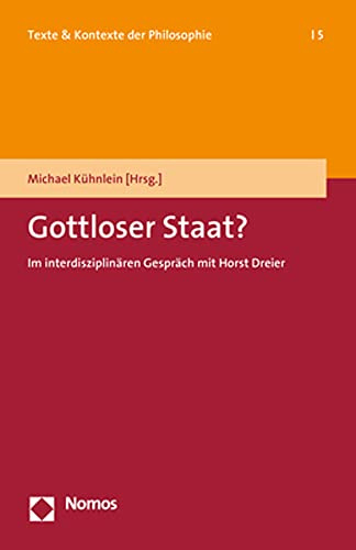 Gottloser Staat?: Im interdisziplinären Gespräch mit Horst Dreier (Texte &Kontexte der Philosophie)