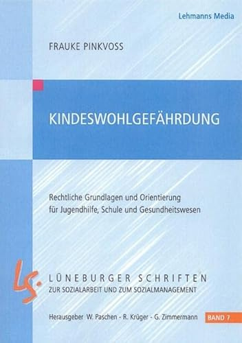 Kindeswohlgefährdung: Rechtliche Grundlagen und Orientierung für Jugenhilfe, Schule und Gesundheitswesen (Lüneburger Schriften zur Sozialarbeit und zum Sozialmanagement)