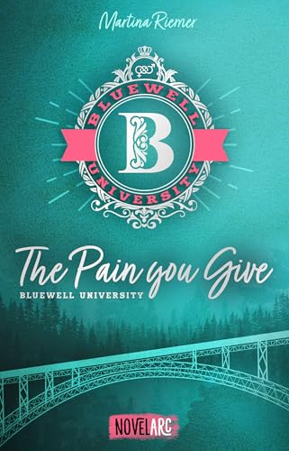 Bluewell University - The Pain You Give: Zwei Jungs auf der Suche nach ihrer Identität. Frech, unverblühmt, humorvoll. (Bluewell University Trilogie)