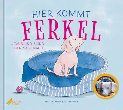 Hier kommt Ferkel: Berührendes Bilderbuch über die wahre Tiergeschichte eines taubblinden Welpen. Für Kinder ab 4 Jahren