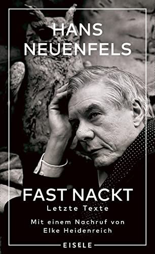 Fast nackt: Letzte Texte – Mit einem Nachruf von Elke Heidenreich | Das letzte Buch des großen Theatermanns mit bisher unveröffentlichtem Bildmaterial. Buch des Jahres Opernwelt