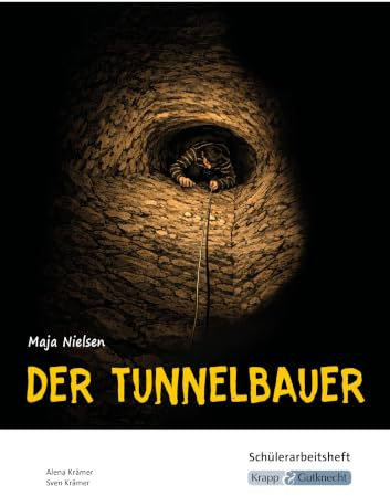 Der Tunnelbauer – Maja Nielsen – Schülerarbeitsheft: Interpretationshilfe, Pflichtlektüre, Lernmittel, Prüfungsvorbereitung, Hauptschule, Heft