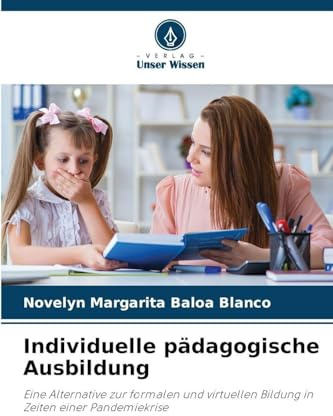 Individuelle pädagogische Ausbildung: Eine Alternative zur formalen und virtuellen Bildung in Zeiten einer Pandemiekrise