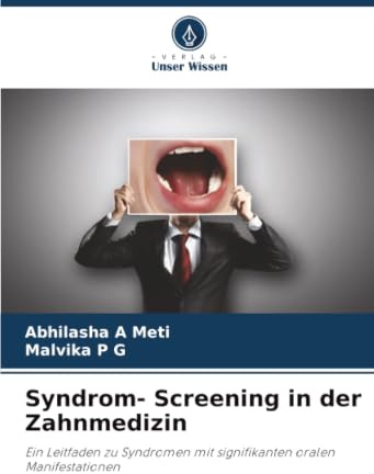 Syndrom- Screening in der Zahnmedizin: Ein Leitfaden zu Syndromen mit signifikanten oralen Manifestationen