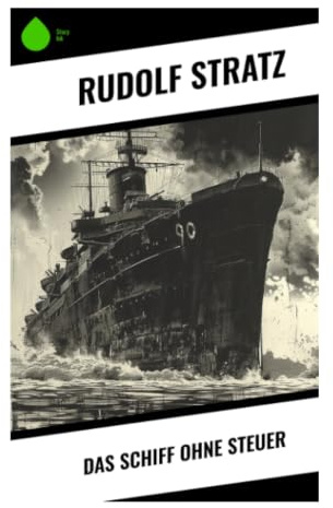 Das Schiff ohne Steuer: Ein Gesellschaftsroman über Orientierungslosigkeit, Pflicht und Verantwortung im bürgerlichen Milieu um 1900