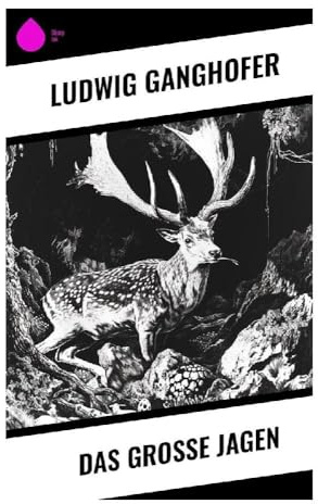 Das große Jagen: Alpines Naturdrama um Hochwildjagd, Wilderei und Dorfkonflikte in der Kaiserzeit