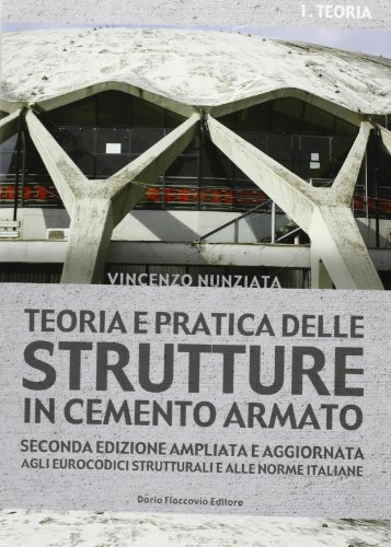 Teoria e pratica delle strutture in cemento armato. Teoria (Vol. 1)
