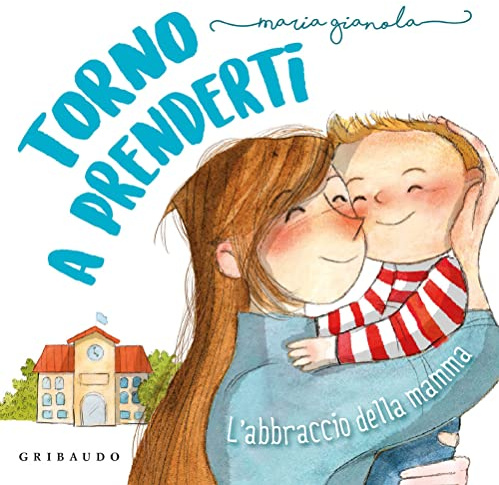 Torno a prenderti. L'abbraccio della mamma [Edizione a colori, Illustrata]