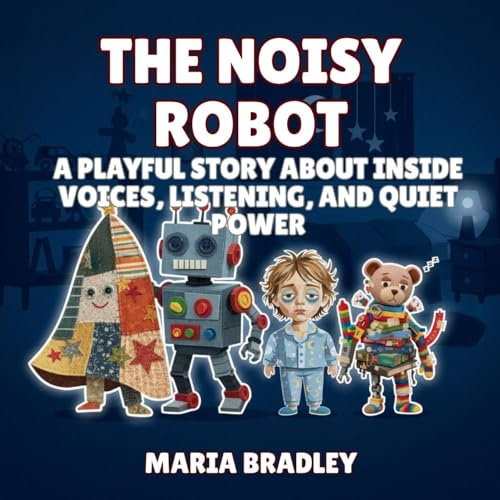 The Noisy Robot: A Playful Story About Inside Voices, Listening, and Quiet Power (The Bedroom Squad, Band 7)