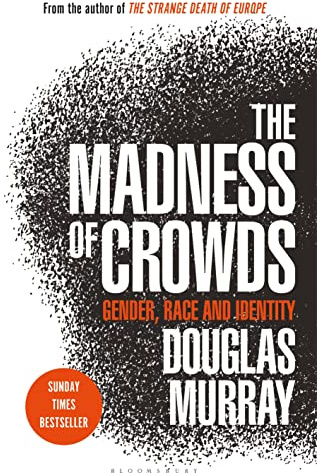The Madness of Crowds: Gender, Race and Identity; THE SUNDAY TIMES BESTSELLER - Cover May Vary