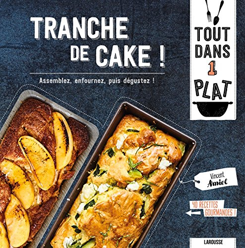 Tranche de cake !: Assemblez, enfournez, puis déguster !