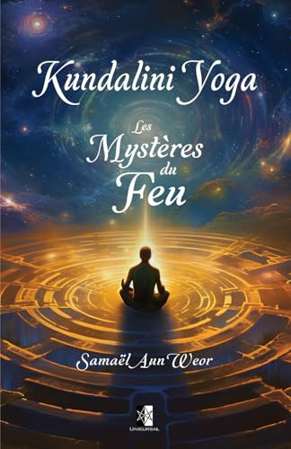 Kundalini Yoga: Les Mystères du Feu