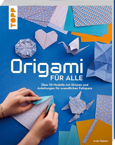 Origami für alle: Über 50 Modelle mit Skizzen und Anleitungen für unendlichen Faltspaß