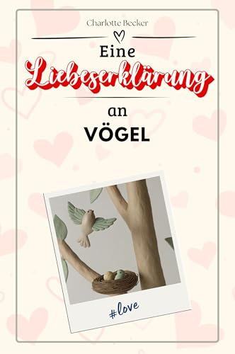Eine Liebeserklärung an Vögel - Die große Hommage - das perfekte Geschenk für Weihnachten und Geburtstag und jeden Anlass