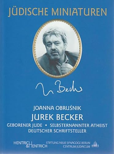 Jurek Becker: Geborener Jude, selbsternannter Atheist, deutscher Schriftsteller (Jüdische Miniaturen: Herausgegeben von Hermann Simon)