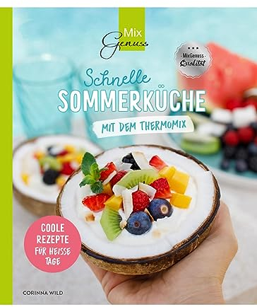 Schnelle SOMMERKÜCHE mit dem Thermomix: Coole Rezepte für heiße Tage